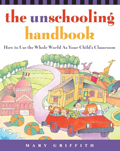 The Unschooling Handbook: How to Use the Whole World As Your Child's Classroom (Prima Home Learning Library) von Crown